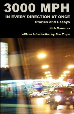 3000 MPH In Every Direction At Once: Stories and Essays by Nick Mamatas