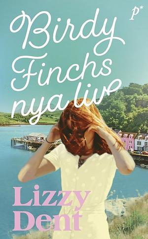 Birdy Finchs nya liv by Lizzy Dent