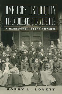 America's Historically Black Colleges & Universities: A Narrative History, 18372009 by Bobby L. Lovett
