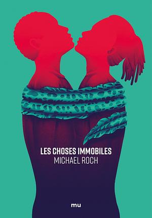 Les choses immobiles by Michael Roch