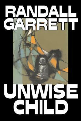 Unwise Child by Randall Garrett, Science Fiction, Adventure by Randall Garrett
