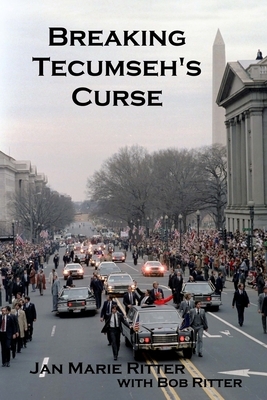 Breaking Tecumseh's Curse: The Real-life Adventures of the U.S. Secret Service Agent Who Tried to Change Tomorrow by Bob Ritter, Jan Marie Ritter