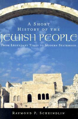 A Short History of the Jewish People: From Legendary Times to Modern Statehood by Raymond P. Scheindlin