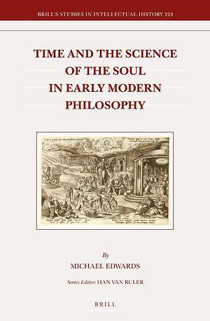 Time and the Science of the Soul in Early Modern Philosophy by Michael Edwards