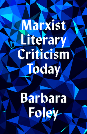 Marxist Literary Criticism Today by Barbara Foley
