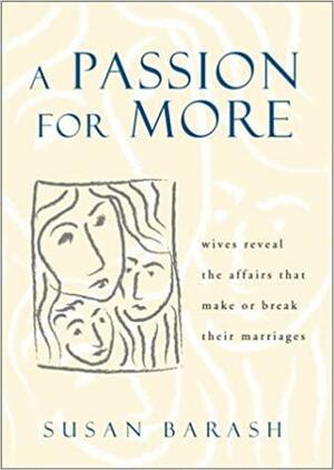 A Passion for More: Wives Reveal the Affairs That Make or Break Their Marriages by Susan Shapiro Barash