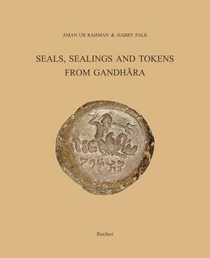 Seals, Sealings and Tokens from Gandhara by Harry Falk, Aman Ur Rahman