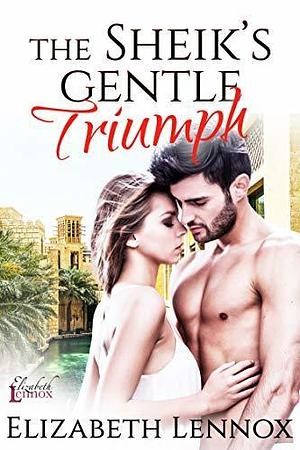 The Sheik's Gentle Triumph by Elizabeth Lennox, Elizabeth Lennox