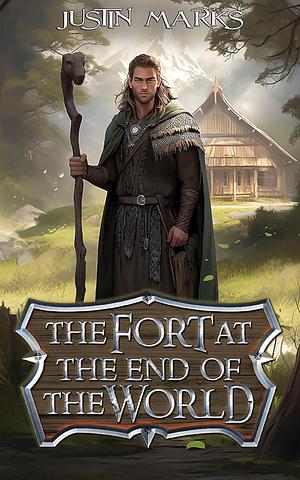 The Fort at the End of the World by Justin Marks, Justin Marks