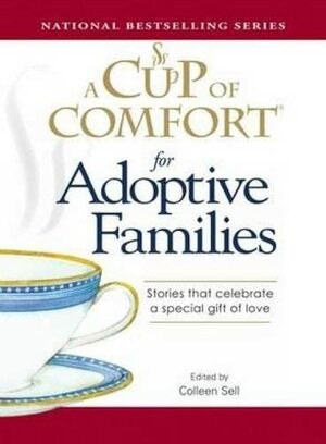 A Cup of Comfort for Adoptive Families: Stories that celebrate a special gift of love by J.M. Cornwell, Colleen Sell