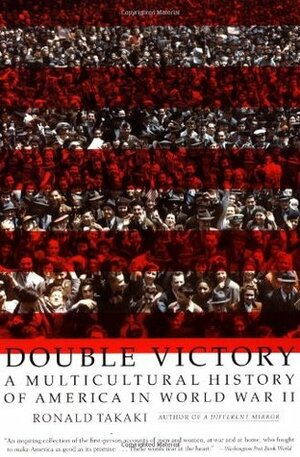 Double Victory: A Multicultural History of America in World War II by Ronald Takaki