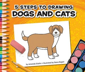 5 Steps to Drawing Dogs and Cats by Amanda Stjohn