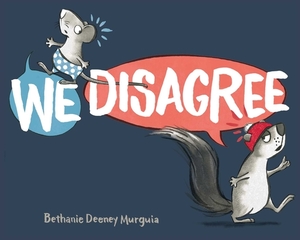 We Disagree by Bethanie Deeney Murguia