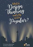 What is Design Thinking, and Why is it So Popular? by Andrew Edwards, Christine Reynolds