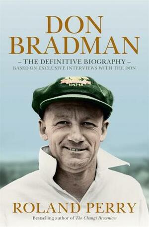 Don Bradman - The Definitive Biography by Roland Perry