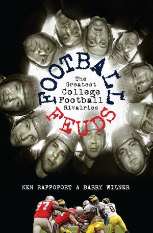 Football Feuds: The Greatest College Football Rivalries by Ken Rappoport, Barry Wilner