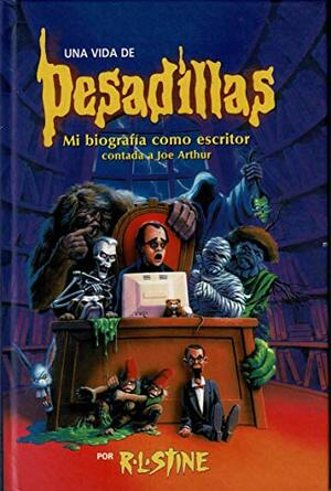 Una vida de pesadillas: mi biografía como escritor contada a Joe Arthur by R.L. Stine, Joe Arthur