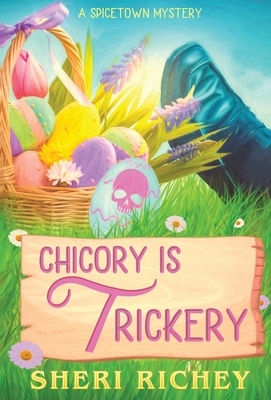 Chicory is Trickery: A Spicetown Mystery by Sheri Richey