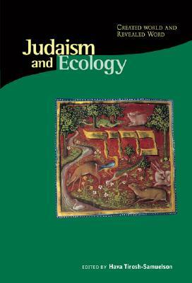 Judaism and Ecology: Created World and Revealed Word by 