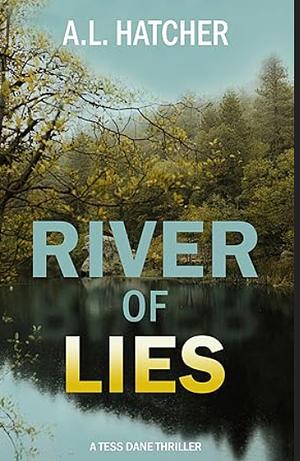 River of Lies: A Tess Dane Thriller by A.L. Hatcher