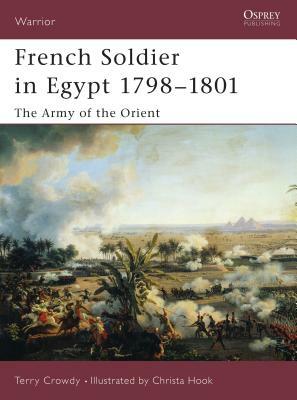 French Soldier in Egypt 1798-1801: The Army of the Orient by Terry Crowdy