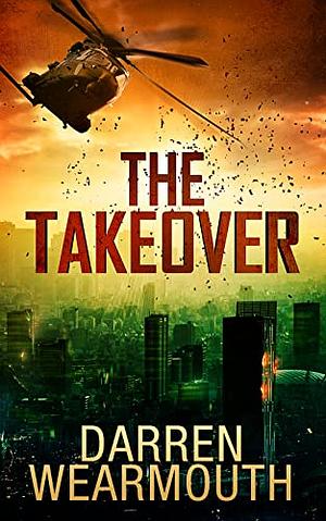 The Takeover by Darren Wearmouth, Darren Wearmouth