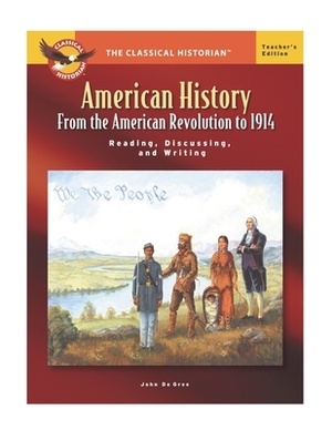 American History From the American Revolution to 1914 Teacher's Edition by John De Gree