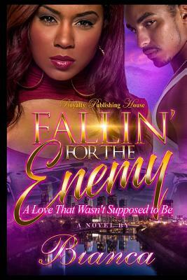 Fallin' For The Enemy: A Love That Wasn't Supposed To Be by Bianca Xaviera