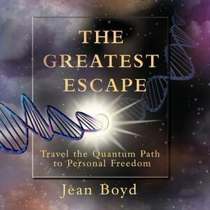 The Greatest Escape (Color): Travel the Quantum Path to Personal Freedom by Jean Boyd