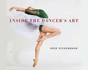 Inside the Dancer's Art by Rose Eichenbaum