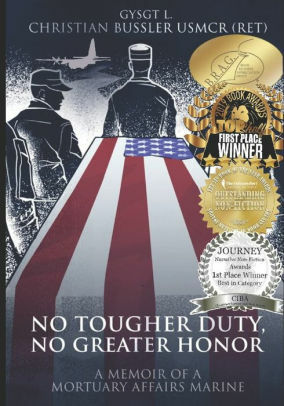 No Tougher Duty, No Greater Honor: A memoir of a Mortuary Affairs Marine by L. Christian Bussler