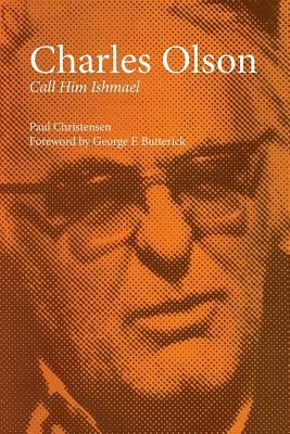 Charles Olson: Call Him Ishmael by Paul Christensen