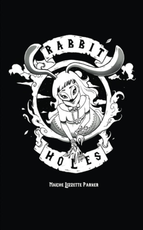 Rabbit Holes by Naiche Lizzette Parker