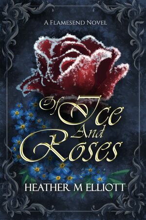 Of Ice and Roses  by Heather M Elliott