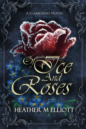 Of Ice and Roses  by Heather M Elliott