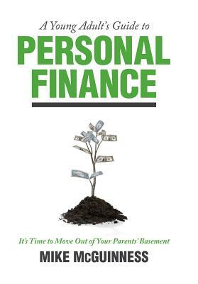 A Young Adult's Guide to Personal Finance (How to Move Out of Your Parents' Basement) by Michael McGuinness