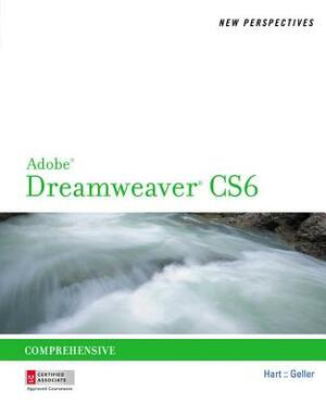 New Perspectives on Adobe Dreamweaver CS6, Comprehensive by Mitch Geller, Kelly Hart