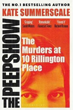 The Peepshow : The Murders at 10 Rillington Place by Kate Summerscale