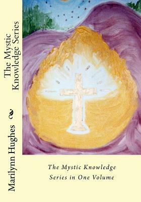 The Mystic Knowledge Series: In One Volume by Marilynn Hughes