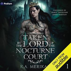 Taken by the Lord of the Nocturne Court by K.A. Merikan