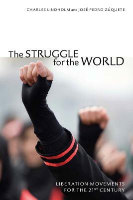 The Struggle for the World: Liberation Movements for the 21st Century by José Pedro Zúquete, Charles Lindholm