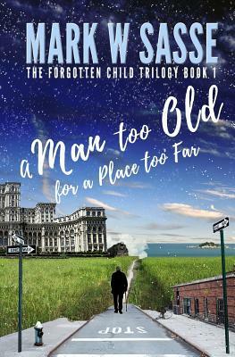 A Man Too Old for a Place Too Far by Mark W. Sasse