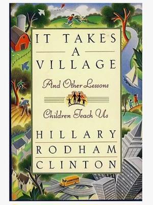 It Takes a Village: And Other Lessons Children Teach Us by Hillary Rodham Clinton