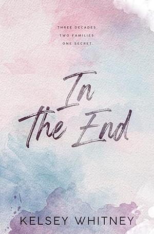 In the End  by Kelsey Whitney