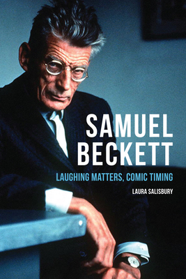Samuel Beckett: Laughing Matters, Comic Timing by Laura Salisbury