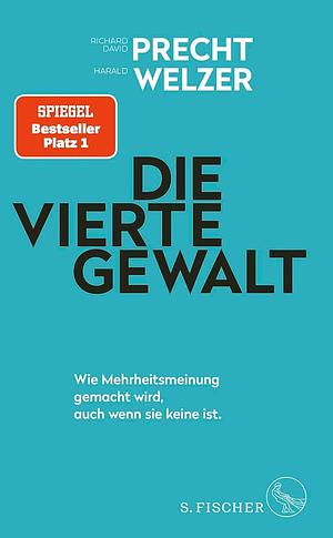 Die vierte Gewalt: Wie Mehrheitsmeinung gemacht wird - auch wenn sie keine ist - Aktualisierte und erweiterte Ausgabe by Richard David Precht