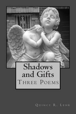 Shadows and Gifts: Three Poems by Quincy R. Lehr