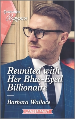 Reunited with Her Blue-Eyed Billionaire by Barbara Wallace