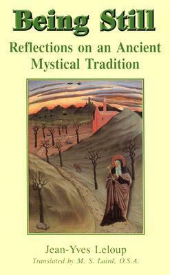 Being Still: Reflections on an Ancient Mystical Tradition by M.S. Laird, Jean-Yves Leloup