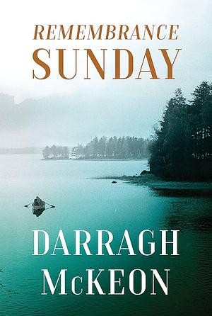 Remembrance Sunday: A Novel by Darragh McKeon